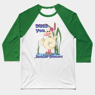 Duck you! Baseball T-Shirt